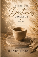 Where Our Destinies Collide: A Slow Burn Romance of Clay, Ink, and Quiet Destiny B0H23WGPXP Book Cover
