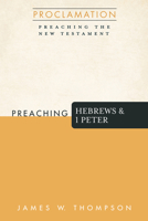 Preaching Hebrews and 1 Peter (Proclamation: Preaching the New Testament) 1666705292 Book Cover