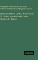 Jahresbericht des Central-Bibelvereins für die Protestantische Kirche im Königreiche Bayern 3386393055 Book Cover