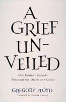 A Grief Unveiled: One Father's Journey Through the Loss of a Child 1557252157 Book Cover