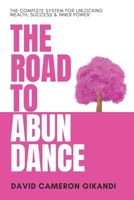 The Road to Abundance: The Complete System for Unlocking Wealth, Success & Inner Power B0F1F344MN Book Cover
