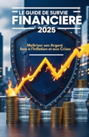 Le Guide de Survie Financière : Maîtriser son Argent face à l'Inflation et aux Crises: Revenus Passifs et Gestion du Patrimoine : La Méthode pour ... Durable, Livre Nouveauté (French Edition) B0DY4TCWGL Book Cover