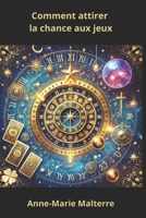 Comment attirer la chance aux jeux (French Edition) B0DRYPFLLC Book Cover