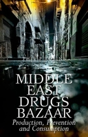 Middle East Drugs Bazaar: Production, Prevention and Consumption 0190462450 Book Cover