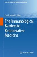 The Immunological Barriers to Regenerative Medicine 1489999329 Book Cover
