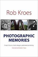 Photographic Memories: Private Pictures, Public Images, and American History (Interfaces: Studies in Visual Culture) 1584655933 Book Cover