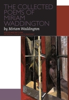 The COLLECTED POEMS OF MIRIAM WADDINGTON: A Critical Edition 0776621459 Book Cover