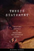 Thesis Statement: Chasing Angels and Failing Aristotle Volume 1 0988848805 Book Cover