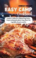 The Easy Camp Cookbook: Campfire Cookbook for Making Tasty Outdoor Recipes Including Breakfast, Soups, Meat, Fish, Vegetables, Desserts, and Etc. 1801890900 Book Cover