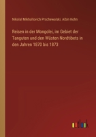 Reisen in der Mongolei, im Gebiet der Tanguten und den Wüsten Nordtibets in den Jahren 1870 bis 1873 3368668749 Book Cover