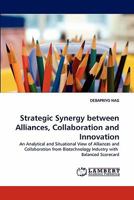 Strategic Synergy between Alliances, Collaboration and Innovation: An Analytical and Situational View of Alliances and Collaboration from Biotechnology Industry with Balanced Scorecard 3844308229 Book Cover