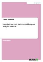 Maquiladoras und Stadtentwicklung am Beispiel Mexikos 3668156131 Book Cover