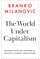 The World Under Capitalism: Observations on Economics, Politics, History, and Culture 1509567763 Book Cover