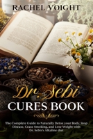 Dr. Sebi Cures Book: The Complete Guide to Naturally Detox your Body, Stop Disease, Cease Smoking, and Lose Weight with Dr. Sebi's Alkaline B08SV28M18 Book Cover