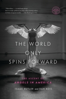 The World Only Spins Forward: The Ascent of Angels in America 1635571766 Book Cover