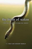 The Birth of Satan: Tracing the Devil's Biblical Roots 0739469797 Book Cover