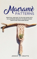 Macram� Patterns: Practical and Easy to Follow Guide with 35 Illustrated Projects to Create Unique Crafts for your Home Decor 1513672118 Book Cover