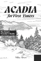 Acadia for First-Timers: The Smart Traveler’s Guide B0GZPCL1B5 Book Cover