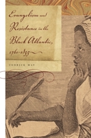 Evangelism and Resistance in the Black Atlantic, 1760-1835 0820327980 Book Cover