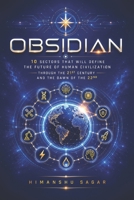 Obsidian: 10 Sectors That Will Define the Future of Human Civilization Through the 21st Century and the Dawn of the 22nd B0H331JSK6 Book Cover