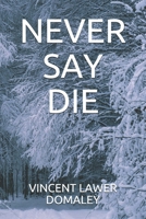 NEVER SAY DIE 9988546262 Book Cover