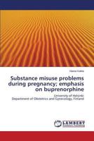Substance misuse problems during pregnancy; emphasis on buprenorphine 3846546410 Book Cover