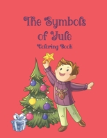 The Symbols of Yule Coloring Book: 51 coloring pages that teach your child about the symbols of Yule. Ages 4-9 B08PJKDJBC Book Cover