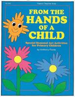 From the Hands of a Child: Special Seasonal Art Activities for Primary Children 082243167X Book Cover