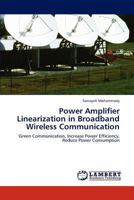 Power Amplifier Linearization in Broadband Wireless Communication: Green Communication, Increase Power Efficiency, Reduce Power Consumption 3845437340 Book Cover