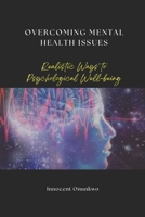 Overcoming Mental Health Issues: Realistic Ways to Psychological Well-being B0CT5NY3NG Book Cover