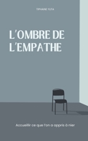 L'ombre de l'Empathe: Accueillir ce que l'on a appris à nier (Empathe : Comprendre, intégrer et vivre sa sensibilité) (French Edition) B0GGYLHPVL Book Cover