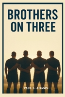 BROTHERS ON THREE: THE INSPIRING JOURNEY OF THE ARMY WEST POINT RUGBY TEAM — A STORY OF BROTHERHOOD, DISCIPLINE, AND THE PURSUIT OF GREATNESS B0FXTKKPNN Book Cover