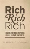 Rich, Rich, Rich: Love is the Most Powerful Force in the Universe. 1482856131 Book Cover