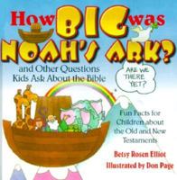 How Big Was Noah's Ark?: And Other Questions Kids Ask About the Bible 0884862216 Book Cover