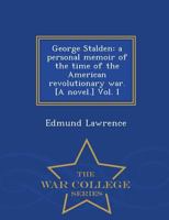 George Stalden: a personal memoir of the time of the American revolutionary war. [A novel.] 1271444178 Book Cover