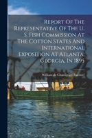 Report Of The Representative Of The U. S. Fish Commission At The Cotton States And International Exposition At Atlanta, Georgia, In 1895 1019311401 Book Cover