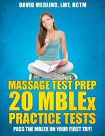 Massage Test Prep - 20 Mblex Practice Tests: Pass the Mblex on Your First Try! 1502885166 Book Cover