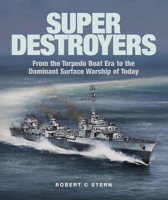 Super Destroyers: From the Torpedo Boat Era to the Dominant Surface Warship of Today 1526777452 Book Cover