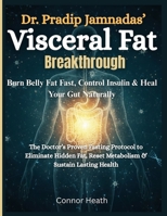 Dr. Pradip Jamnadas’ Visceral Fat Breakthrough: Burn Belly Fat Fast, Control Insulin & Heal Your Gut Naturally B0FV372GZF Book Cover