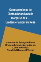 Correspondance de Chateaubriand avec la marquise de V... Un dernier amour de René 9357394958 Book Cover