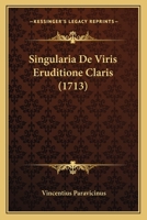 Singularia De Viris Eruditione Claris (1713) 1165912155 Book Cover