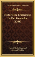 Historische Erklaerung En Der Gemaelde (1768) 1166183211 Book Cover