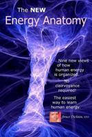 The NEW Energy Anatomy: Nine new views of human energy That don?t require any cl (Best Practices in Energy Medicine Series) 1456517554 Book Cover