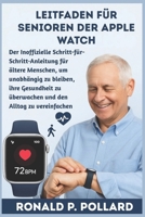 Leitfaden für Senioren der Apple Watch: Der Inoffizielle Schritt-für-Schritt-Anleitung für ältere Menschen, um unabhängig zu bleiben, ihre Gesundheit ... den Alltag zu vereinfachen (German Edition) B0FLVZ61JK Book Cover