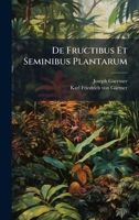 De Fructibus Et Seminibus Plantarum (Latin Edition) 1024757919 Book Cover
