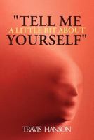 Tell Me a Little Bit about Yourself 1468536605 Book Cover