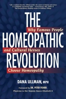 The Homeopathic Revolution: Famous People and Cultural Heros Who Choose Homeopathy 1556436718 Book Cover
