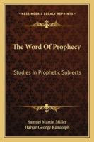 The Word of Prophecy: Studies in Prophetic Subjects 1430486473 Book Cover