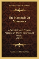 The Mammals Of Minnesota: A Scientific And Popular Account Of Their Features And Habits 0548844720 Book Cover