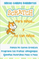 Scratch para niños... Y no tan niños: Aprende a pensar de forma creativa (Programación, Scratch e inteligencia artificial para niños y jóvenes) (Spanish Edition) 1793101736 Book Cover